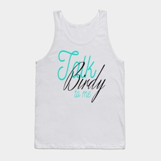 Talk birdy to me Tank Top